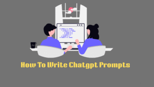 How To Write Chatgpt Prompts