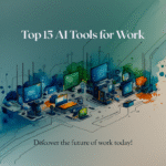 Top 15 AI Tools Everyone is Using for Work in 2025
